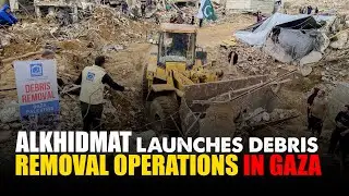Debris Removal Begins in Gaza | Alkhidmat Foundation&rsquo;s First Phase of Restoration