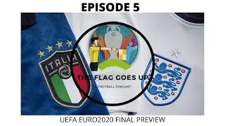Episode 5: UEFA EURO2020 FINAL PREVIEW | England vs Italy