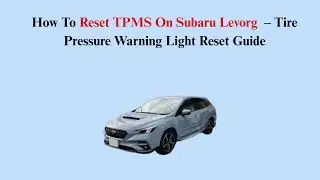 How To Reset TPMS On Subaru Levorg (2015&ndash;2018) &ndash; Tire Pressure Warning Light Reset Guide