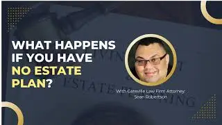What Happens If You Have No Estate Plan | Gateville Law Firm