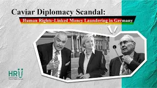 The Caviar Diplomacy Scandal and Human Rights-Linked Money Laundering in Germany