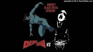 DARKTHRONE  DEVILMAN (UNHOLY BLACK METAL VERSION)