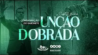 26/12/25- 14H - SEXTA- UNÇÃO DOBRADA - CONSAGRAÇÃO DO SABONETE