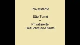 Privatst&auml;dte: S&atilde;o Tom&eacute; + Privatisierte Gefl&uuml;chteten-St&auml;dte