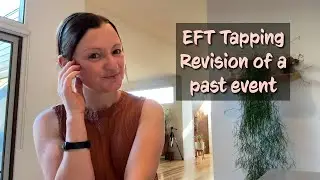Простукивание EFT &mdash; освобождение и пересмотр прошлых событий &mdash; часть 2 по пересмотру