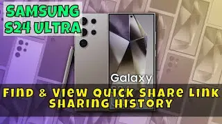 How to Find & View Quick Share Link Sharing History Samsung Galaxy S24 Ultra