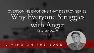 Overcoming Emotions that Destroy Series: Why Everyone Struggles with Anger, Part 2 | Chip Ingram
