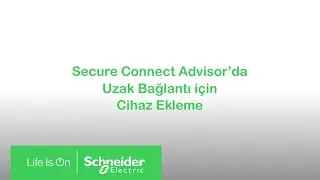 EcoStruxure SecureConnect Advisor&rsquo;da Uzaktan Bağlantı i&ccedil;in Nasıl Cihaz Eklenir | Schneider Electric