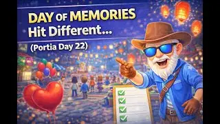 Day of Memories Hit Different… (Portia Day 22)