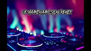 VE HAANIYAAN SLOW REMIX INDIA || VERSION (A_K REMIX) 2025💥🔊