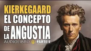 El Concepto de la Angustia - Soren Kierkegaard | Audiolibro Parte 1
