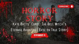 (HORROR STORY) Kate Batts&rsquo; Curse  The Bell Witch&rsquo;s Eternal Haunting