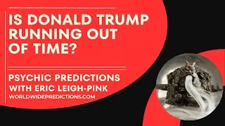 PSYCHIC PREDICTION: Is Donald Trump Running Out of Time?