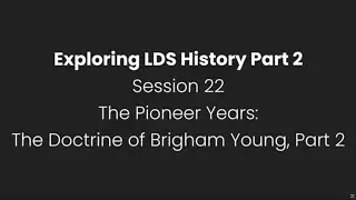 #22:  The Doctrine Of Brigham Young, Part 2 (Exploring LDS History, Part 2: The Pioneer Years)