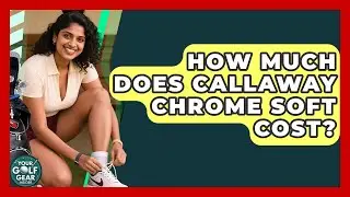How Much Does Callaway Chrome Soft Cost? - Your Golf Gear Insider