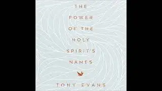 Power of the Holy Spirit's Names by Tony Evans | Full Audiobook
