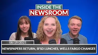 Newspapers return, SFSD lunches, Wells Fargo changes | Inside the Newsroom