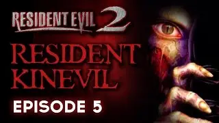 Resident Evil 2 Ep 5 - Resident Kinevil