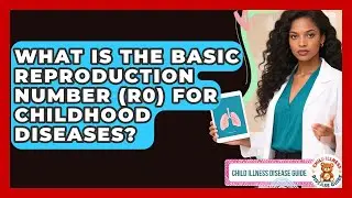 What Is The Basic Reproduction Number (R0) For Childhood Diseases? - Child Illness Disease Guide