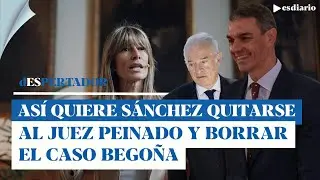 La última treta de Sánchez: así quiere quitarse al juez Peinado y desactivar el caso Begoña
