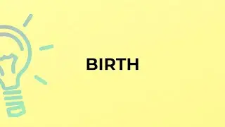 What is the meaning of the word BIRTH?