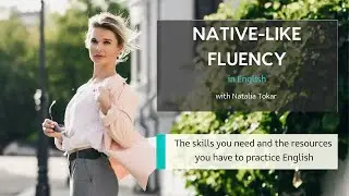 Nine (9) skills to reach native-like fluency and some advice on how to improve them all
