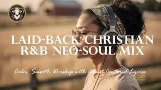 Laid-Back Christian RnB & Neo-Soul Mix Chapter 3