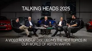 Talking Heads 2025 - A video round-up discussing the hot topics in our world of Aston Martin