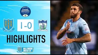 MATCH HIGHLIGHTS | Ballymena United 1-0 Newry City | Samuel Gelston’s Whiskey Irish Cup Semi-Final