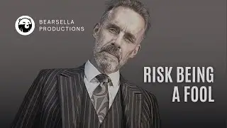 Jordan Peterson | Risk Being a Fool