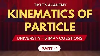 KINEMATICS OF PARTICLE UNIVERSITY 5 IMPORTANT QUESTIONS PART 1  @TIKLESACADEMY