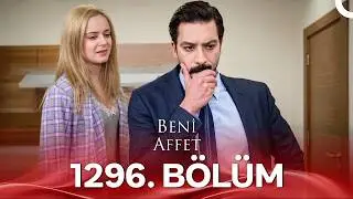 Beni Affet 1296 Bölüm