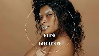 Ethno Ethnic Deep House | Organic Grooves & Mystic Flow