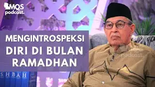 Mengintrospeksi Diri di Bulan Ramadhan | M. Quraish Shihab Podcast