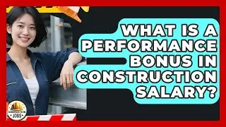 What Is A Performance Bonus In Construction Salary? - Construction Jobs