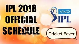 IPL 2018 | Dates, Venue, Match Timings Full Schedule | Cricket Fever