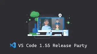 🎉 VS Code 1.55 Release Party