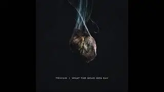 TRIVIUM | WHAT THE DEAD MEN SAY FULL ALBUM 2020