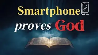 Why Your Smartphone Proves God Exists Scientific Proof
