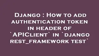 Django : How to add authentication token in header of `APIClient` in `django rest_framework test`