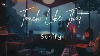 Touch Like That - (OFFICIAL VIDEO) ||Sonify||