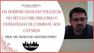 OS DOMINICANOS EM TOULOUSE NO SÉCULO XIII | Palestra Completa