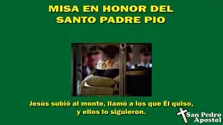 Misa en Honor del Santo Padre Pío. (sin derechos sobre la música)