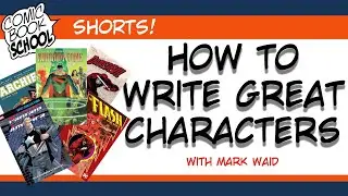 How to Write Great Characters with Mark Waid: Part 1