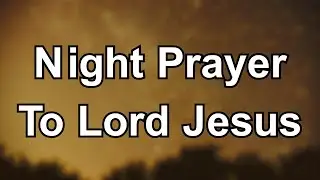 Night Prayer to Lord Jesus | Thank You for Your Love, Peace, and Protection