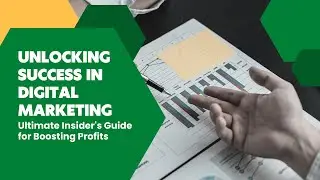 Unlocking Success in Digital Marketing: Ultimate Insider's Guide for Boosting Profits