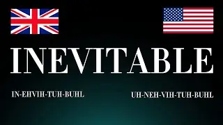 Learn How to Pronounce 'Inevitable' Correctly: UK vs USA