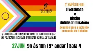 4º SIMPÓSIO DA EJUD1 - DIVERSIDADE E DIREITO ANTIDISCRIMINATÓRIO - 27/06/2025, das 9h às 16h.