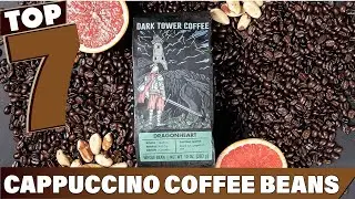 Top 7 Coffee Beans for the Perfect Cappuccino | Expert Picks