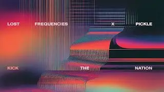 Lost Frequencies & Pickle - Kick The Nation